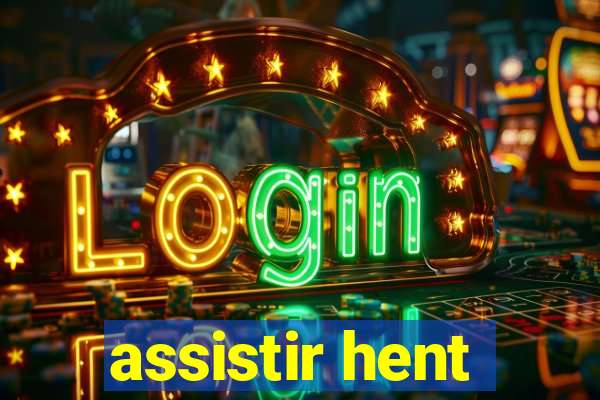 assistir hent